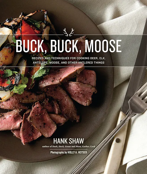 Hank Shaw  Buck Buck Moose 
